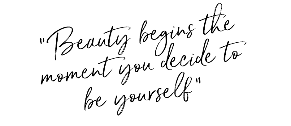Quote: “Beauty begins the moment you decide to be yourself”