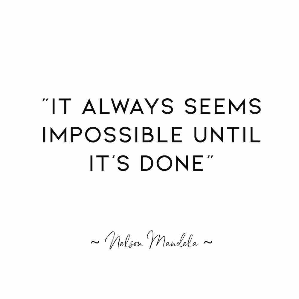 Nelson Mandela Quote: "It always seems impossible until it's done."