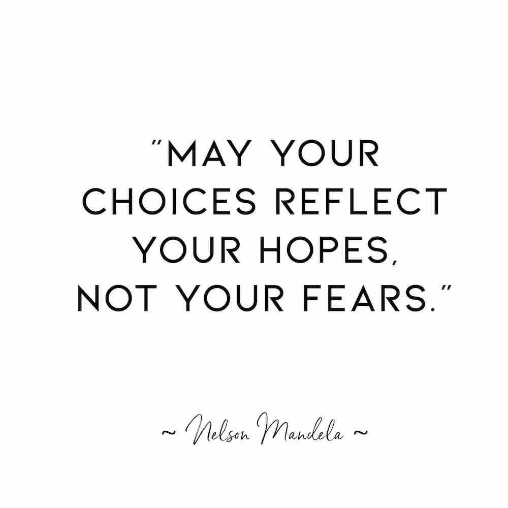 Nelson Mandela Quote" "May your choices reflect your hope, not your fears."